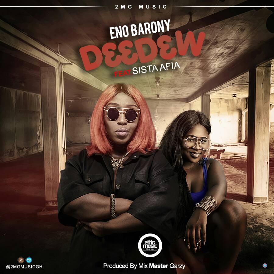 Eno Barony ft Sista Afia - D33d3w (Prod By Mix Master Garzy)