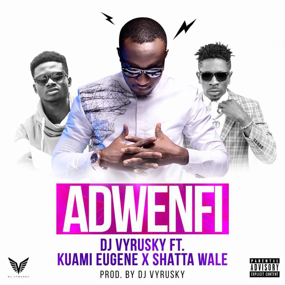 DJ Vyrusky Ft Shatta Wale x Kuame Eugene - Adwenfi (Prod by DJ Vyrusky)