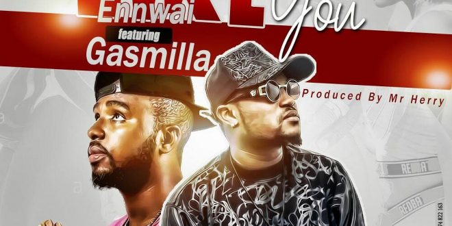 DOWNLOAD MP3 : Ennwai ft Gasmilla - Like You (Prod By Mr ...