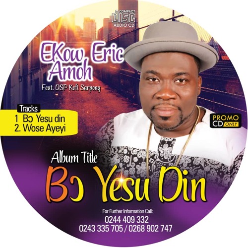 Ekow Eric Amoh ft. DSP Kofi Sarpong - Bo Yesu Din