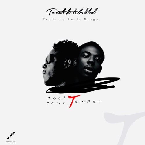 Twitch ft Medikal - Cool Your Temper