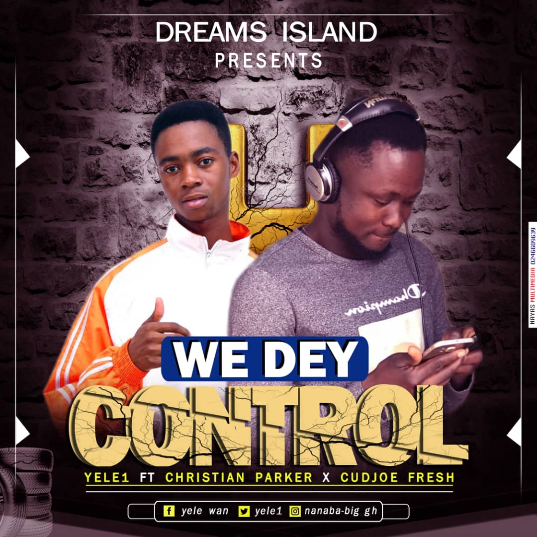 Yele1 - Control ft Christian Parker x Cudjoe Fresh (Prod by Beatz Boss)