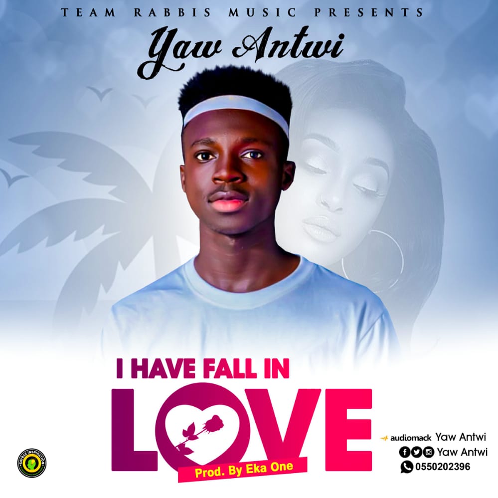 Yaw Antwi - I Have Fall In Love (Prod By Eka One)