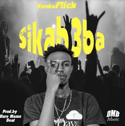 Kweku Flick - Sika B3ba