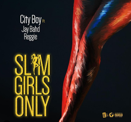 City Boy Ft Jay Bahd x Reggie – Slim Girls Only