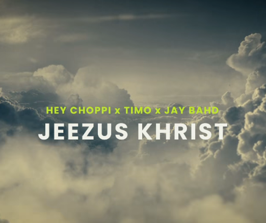 Hey Choppi x Timo x Jay Bahd – Jeezus Khrist (Jesus Christ)