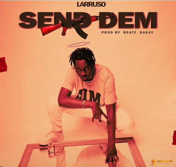 Larruso – Send Dem