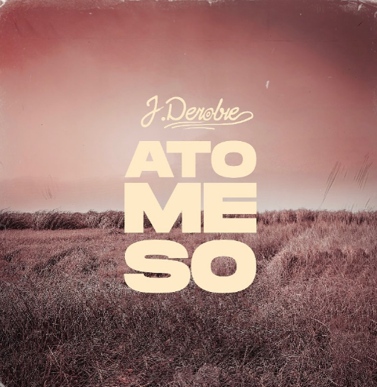 J.Derobie – Ato Me So MP3 & Lyrics